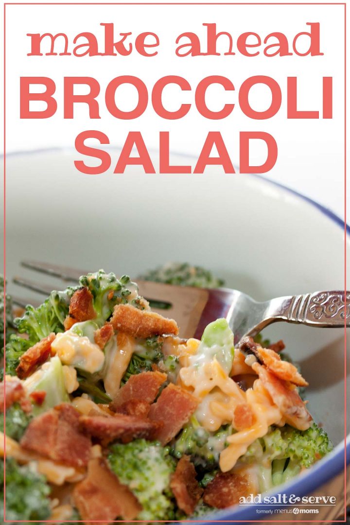 Broccoli, shredded cheddar cheese, bacon bits, and mayonnaise in a bowl with a fork; text Make Ahead Broccoli Salad Add Salt & Serve formerly Menus4Moms