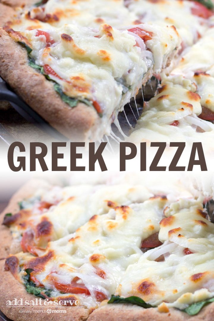 Top photo is Greek Pizza with a slice being removed. Bottom photo is a Greek Pizza. Text Greek Pizza Add Salt & Serve formerly Menus4Moms