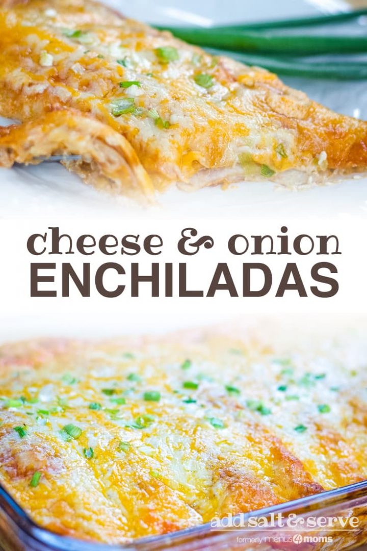 Top photo is an enchilada covered with melted Mexican blend cheese and diced green onions on a clear plate with green onions in the background. Bottom photo is a clear baking dish with enchiladas covered with cheese and diced green onions. Text cheese & onion enchiladas add salt & serve formerly menus4moms