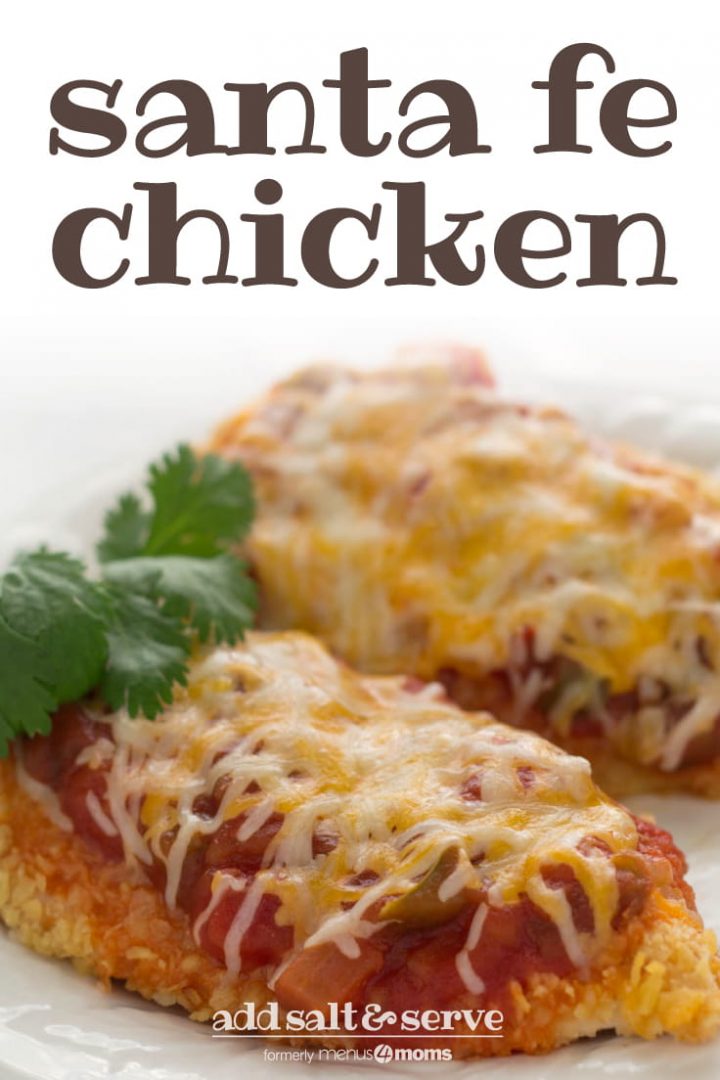 Two chicken breasts coated with cracker crumbs, and topped with salsa and melted shredded cheese, on a white plate. Text santa fe chicken add salt & serve formerly menus4moms