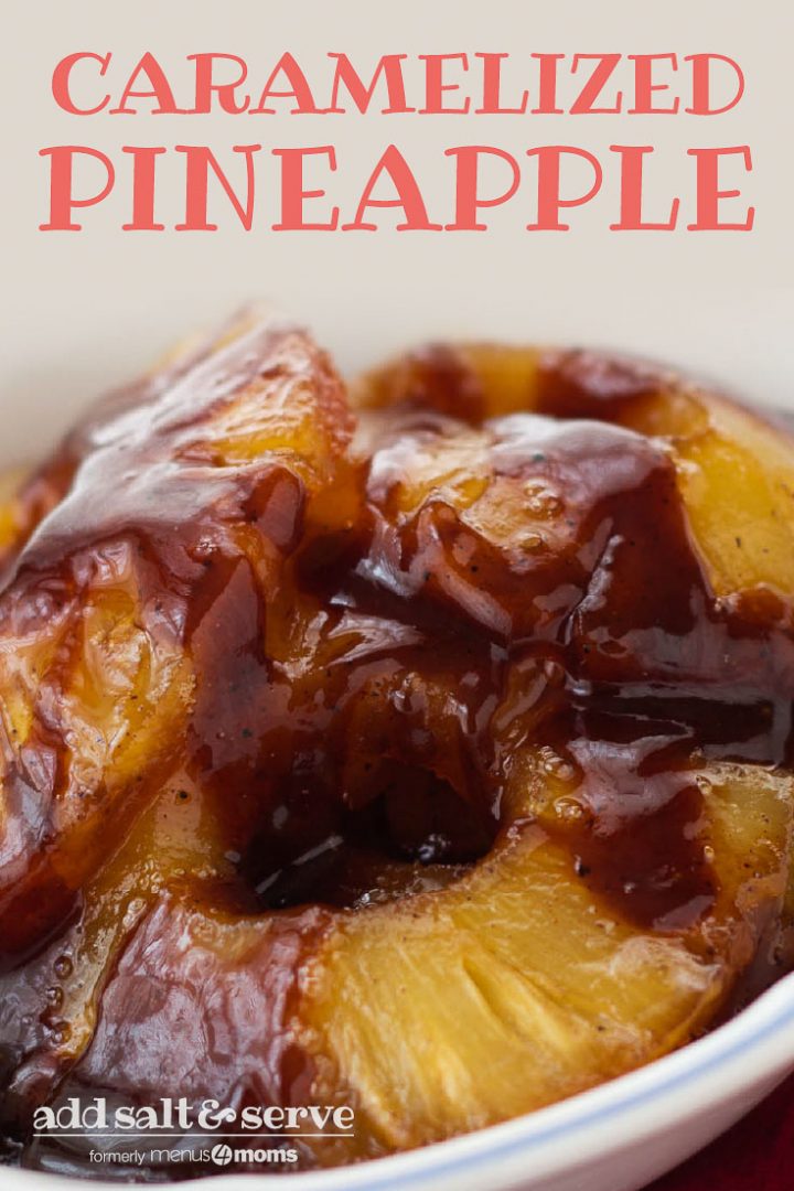 Pineapples in syrup in a white bowl; text Caramelized Pineapple Add Salt & Serve formerly Menus4Moms
