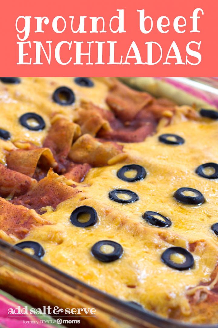 Glass casserole dish with enchiladas topped with melted cheese and sliced black olives. Text Ground Beef Enchiladas Add Salt & Serve formerly Menus4Moms