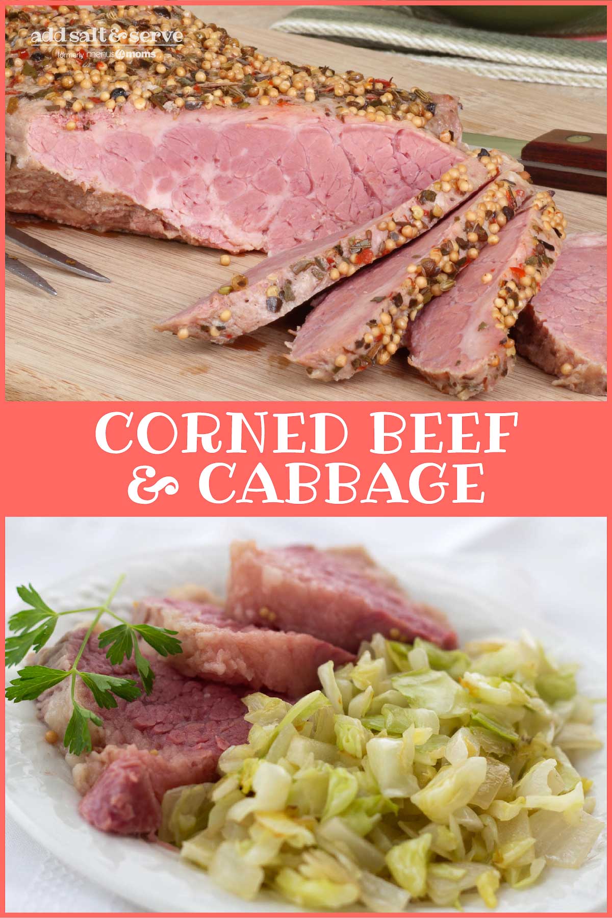 Composite image. Top photo is corned beef slices on a wooden cutting board. Bottom image is corned beef and cabbage on a white plate garnished with a sprig of parsley. Text is Add Salt & Serve formerly Menus4Moms Corned Beef & Cabbage