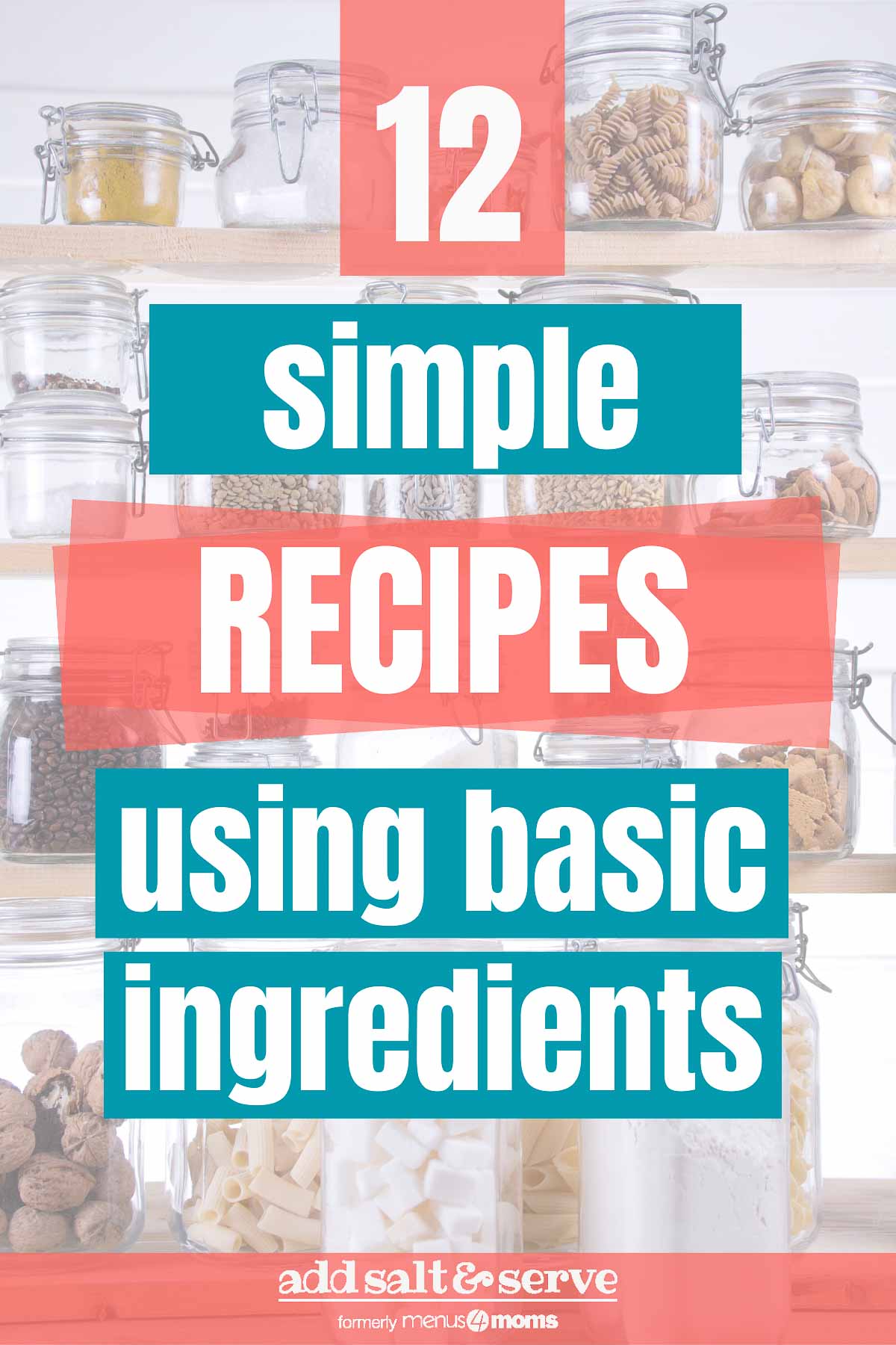 background image of food in jars with text 12 Simple Recipes using basic ingredients - Add Salt & Serve