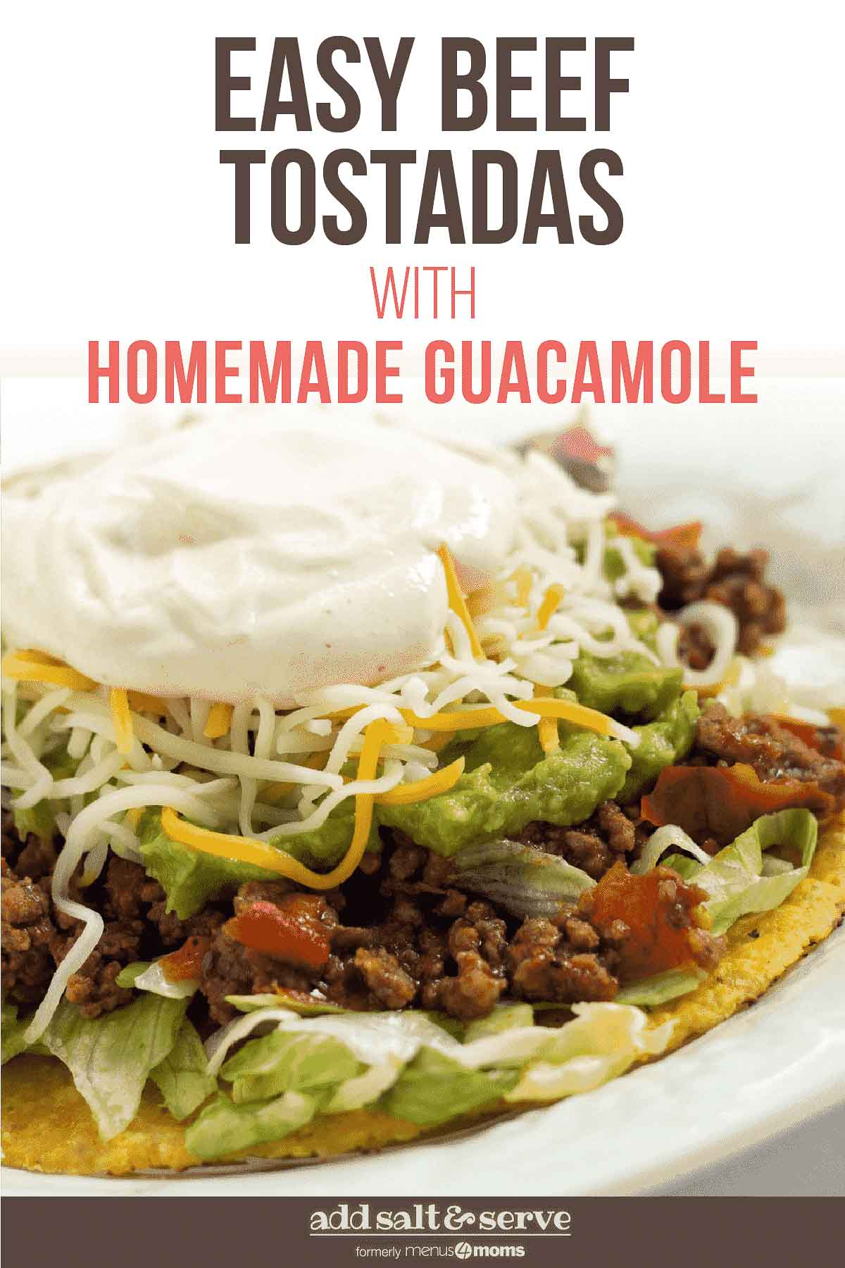 A plate with beef tostadas made with guacamole, shredded cheese, and sour cream. Text is Easy Beef Tostados with Homemade Guacamole - Add Salt & Serve logo