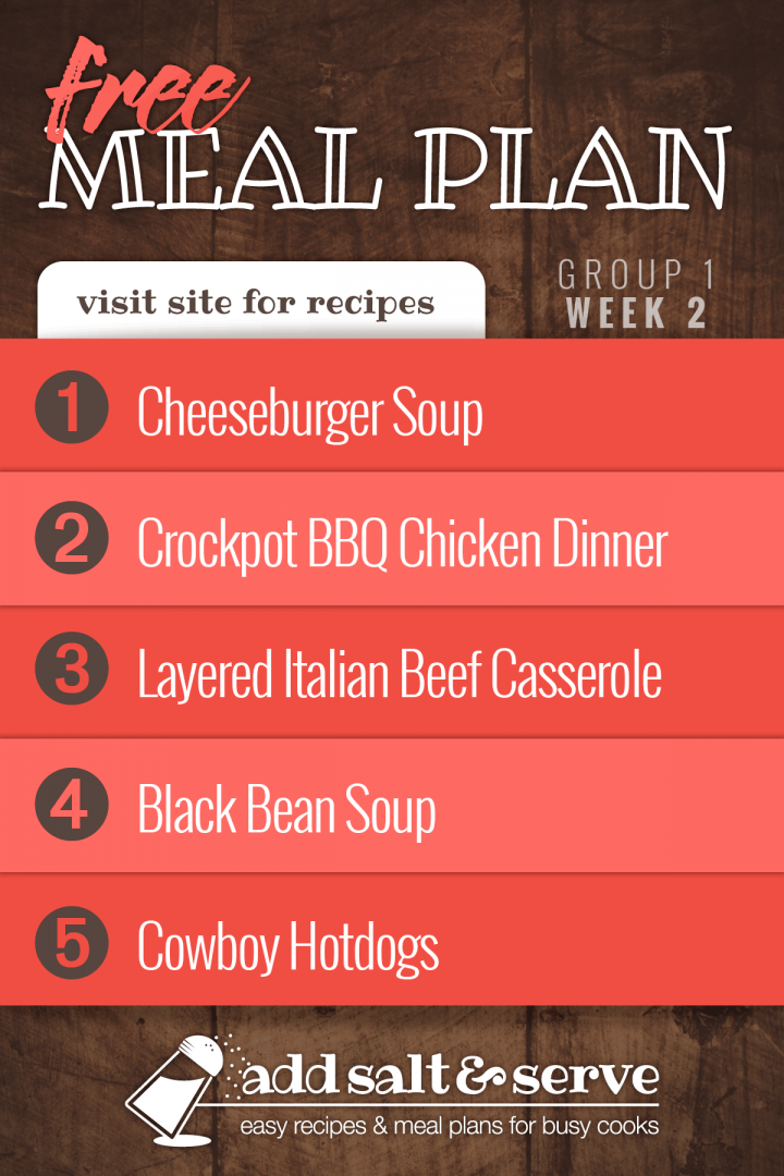 Free Meal Plan for Week 2 (Group 1): Cheeseburger Soup, Crockpot BBQ Chicken Dinner, Layered Italian Beef Casserole, Black Bean Soup, Cowboy Hotdogs - Visit Add Salt & Serve for recipes