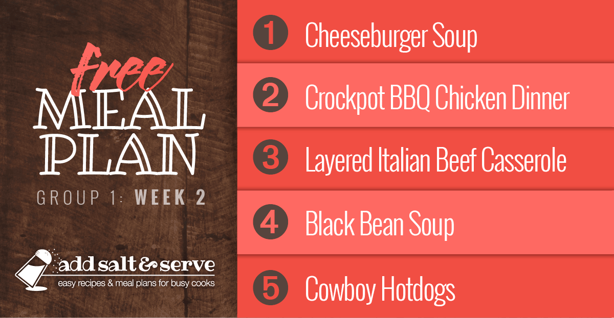Free Meal Plan for Week 2 (Group 1): Cheeseburger Soup, Crockpot BBQ Chicken Dinner, Layered Italian Beef Casserole, Black Bean Soup, Cowboy Hotdogs