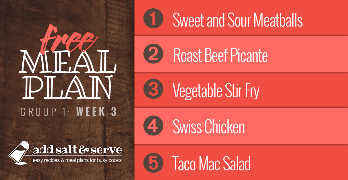 Free Meal Plan for Week 3 (Group 1): Sweet & Sour Meatballs, Roast Beef Picante, Vegetable Stir Fry, Baked Swiss Chicken, Taco Mac Salad