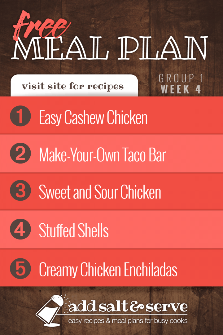 Meal Plan for Week 4 (Group 1): Easy Cashew Chicken, Serve Your Own taco Bar, Sweet & Sour Chicken, Stuffed Shells, Creamy Chicken Enchiladas