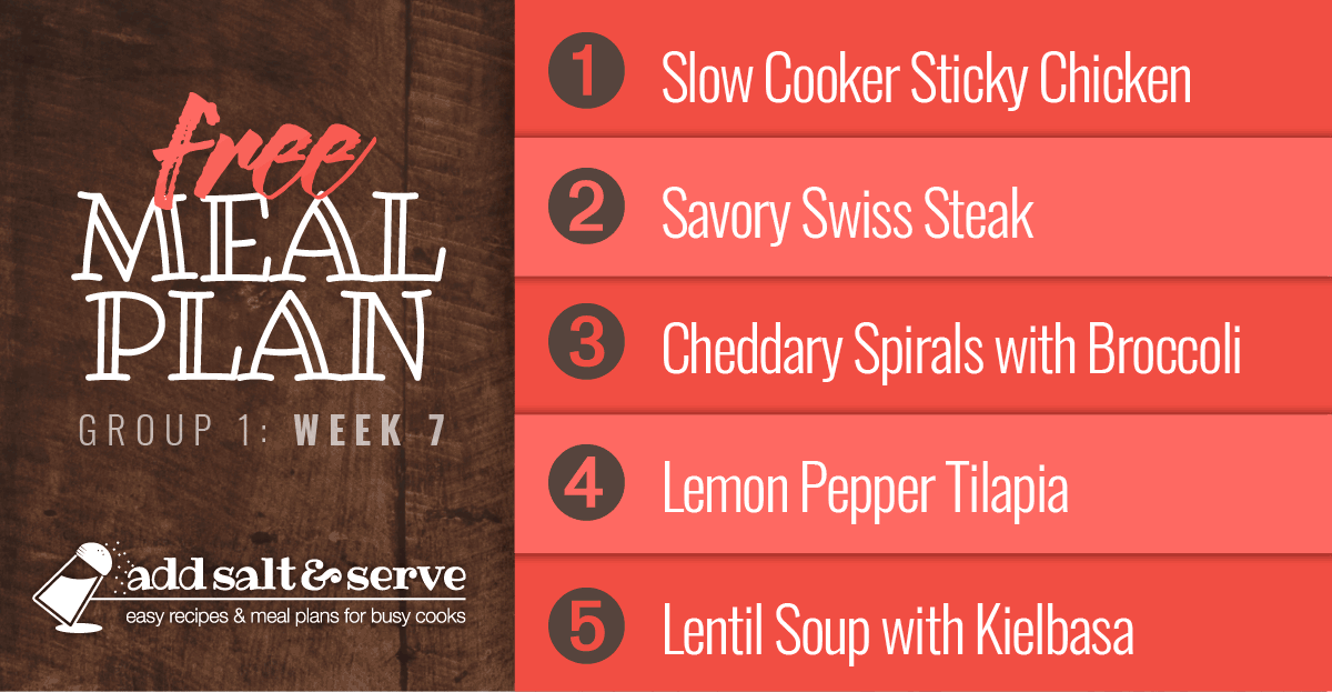 Meal Plan for Week 7 (Group 1): Slow Cooker Sticky Chicken, Savory Swiss Steak, Cheddary Spirals & Broccoli, Lemon Pepper Tilapia, Lentil Soup with Kielbasa