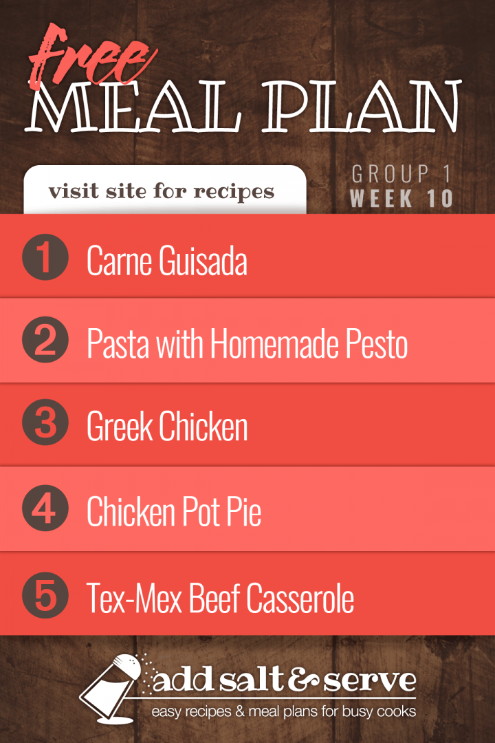 Meal Plan for Week 10 (Group 1): Carne Guisada, Pasta with Homemade Pesto, Crockpot Greek Chicken, Chicken Pot Pie, Tex-Mex Beef Casserole - Visit Add Salt & Serve for recipes