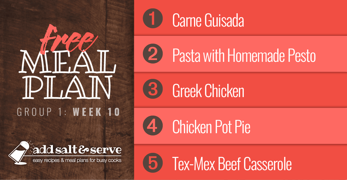 Meal Plan for Week 10 (Group 1): Carne Guisada, Pasta with Homemade Pesto, Crockpot Greek Chicken, Chicken Pot Pie, Tex-Mex Beef Casserole