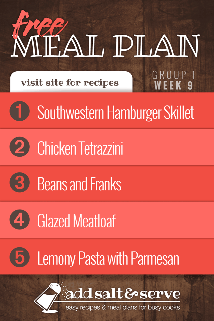 Free Meal Plan for Week 9 (Group 1) - Southwestern Hamburger Skillet, Chicken Tetrazzini, Beans and Franks, Glazed Meatloaf, Quick Lemony Pasta with Parmesan.