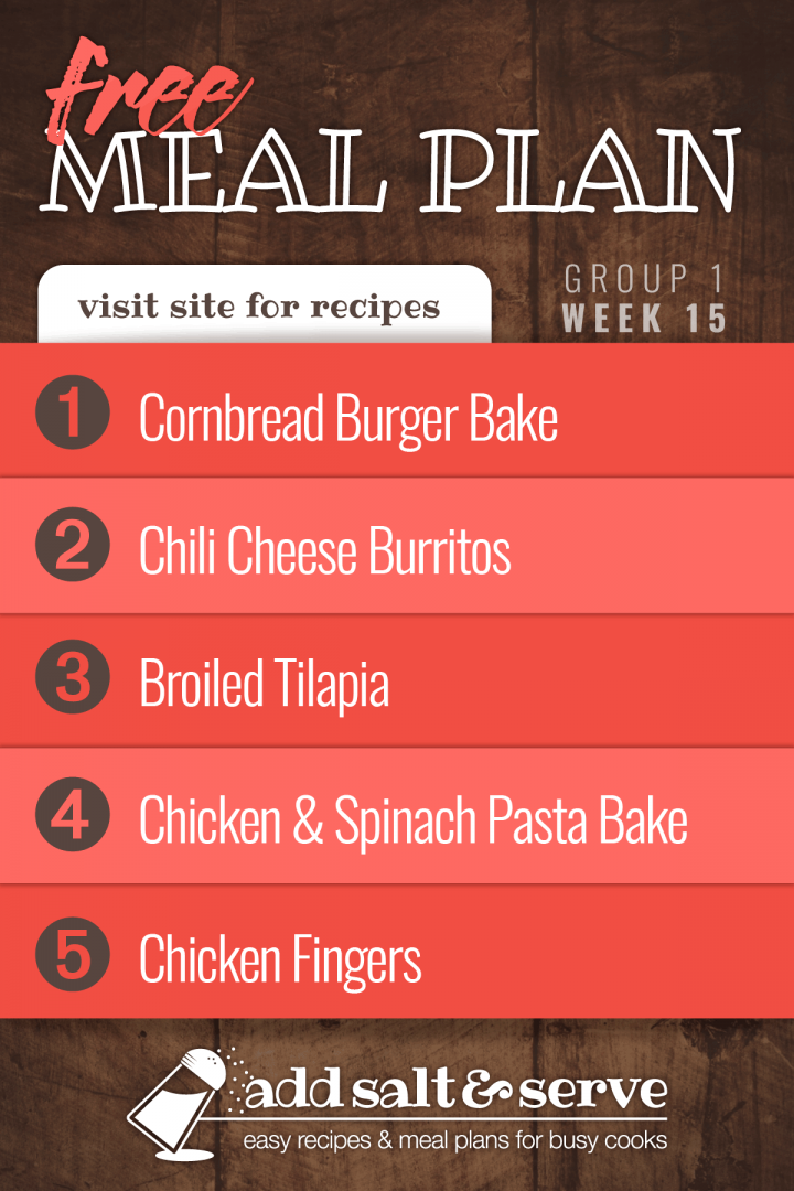 Free Meal Plan for Week 15 (Group 1): Cornbread Burger Bake, Chili Cheese Burritos, Broiled Tilapia, Chicken and Spinach Pasta Bake, Chicken Fingers