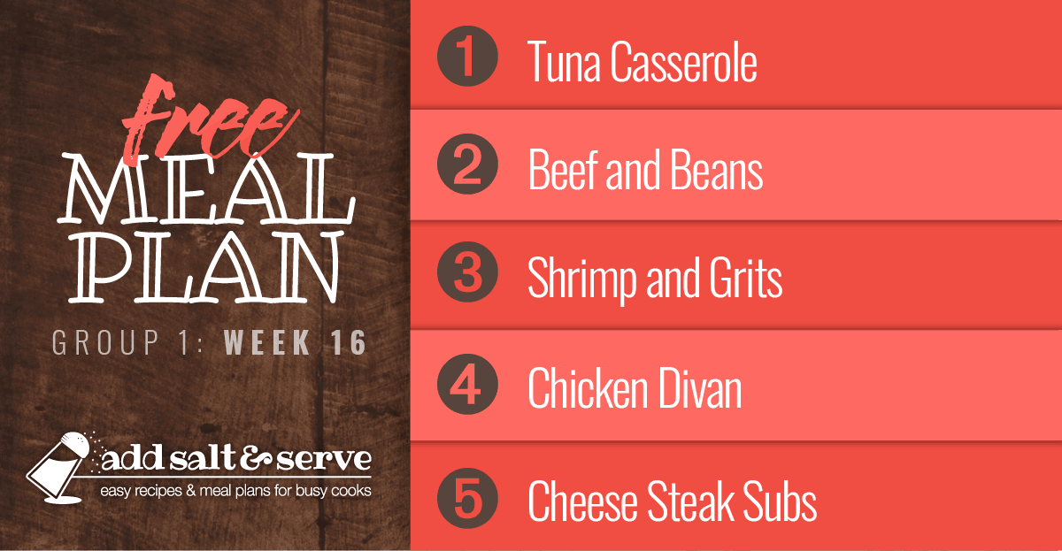 Free Meal Plan for Week 16 (Group 1): Tuna Casserole, Beef and Beans, Shrimp with Red Peppers and Grits, Chicken Divan, Cheese Steak Subs