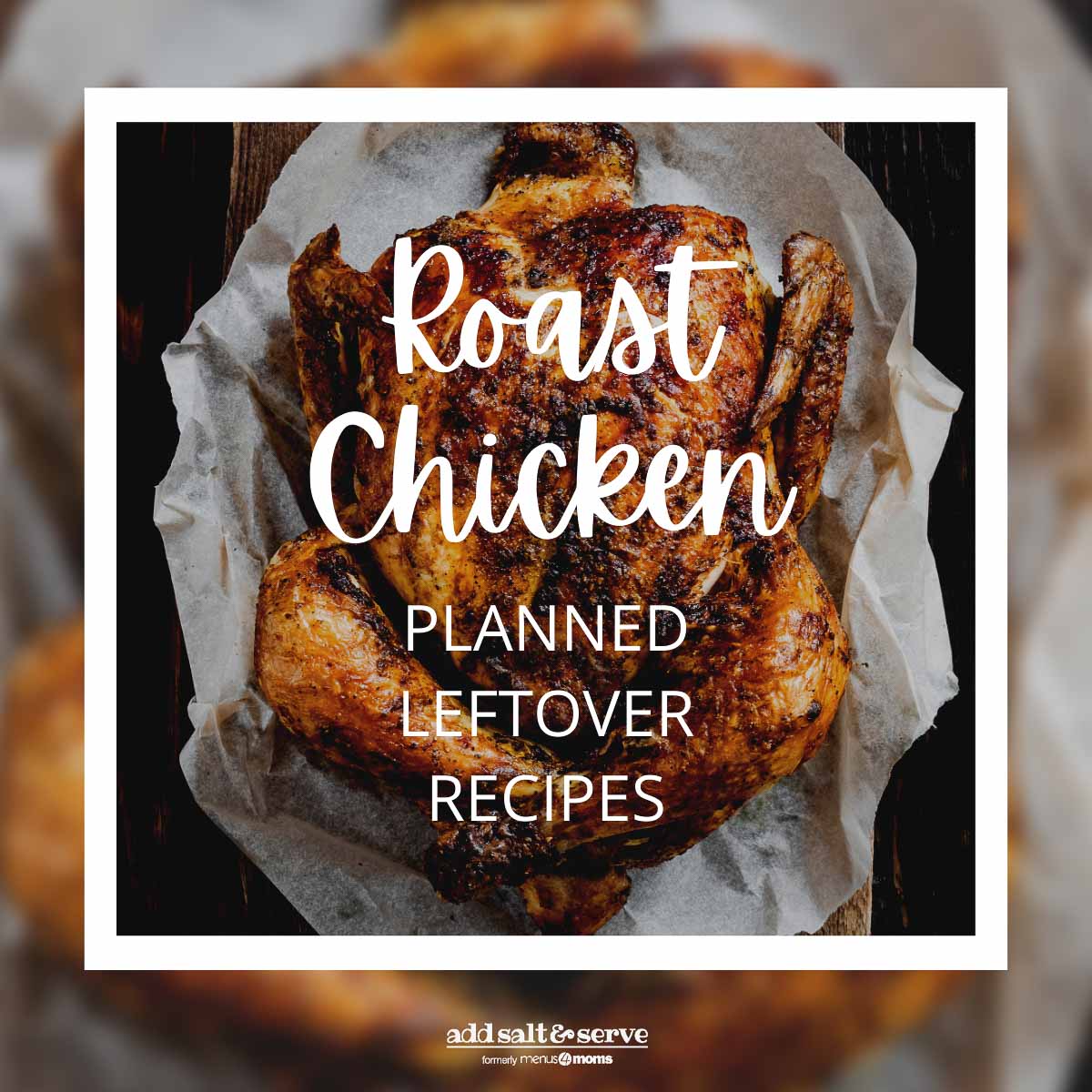 Roast Chicken Planned Leftover Recipes