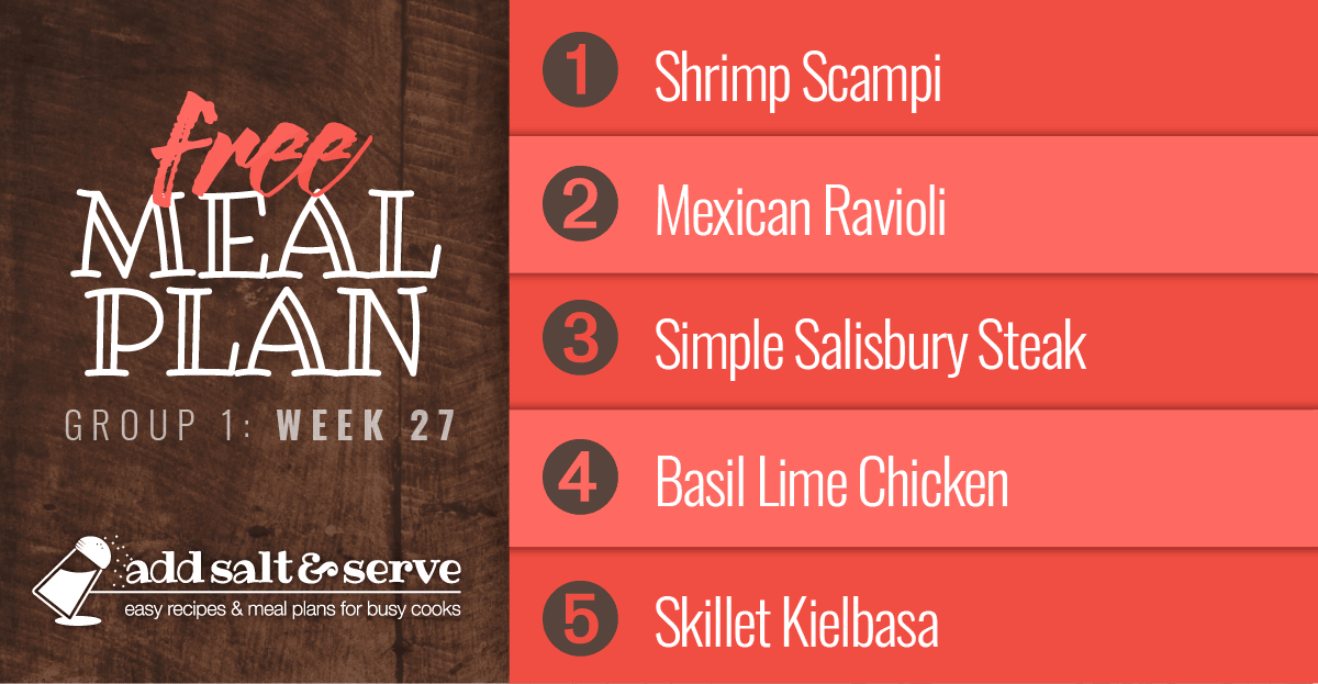 Free Meal Plan for Week 27 (Group 1): Shrimp Scampi, Mexican Ravioli, Simple Salisbury Steak, Basil Lime Chicken, Skillet Kielbasa