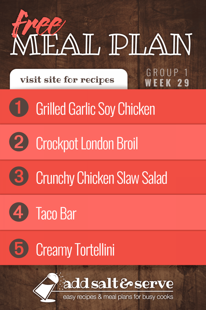 Meal Plan for Week 29 (Group 1): Grilled Chicken, Crockpot London Broil, Chicken Slaw Salad, Taco Bar, Creamy Tortellini