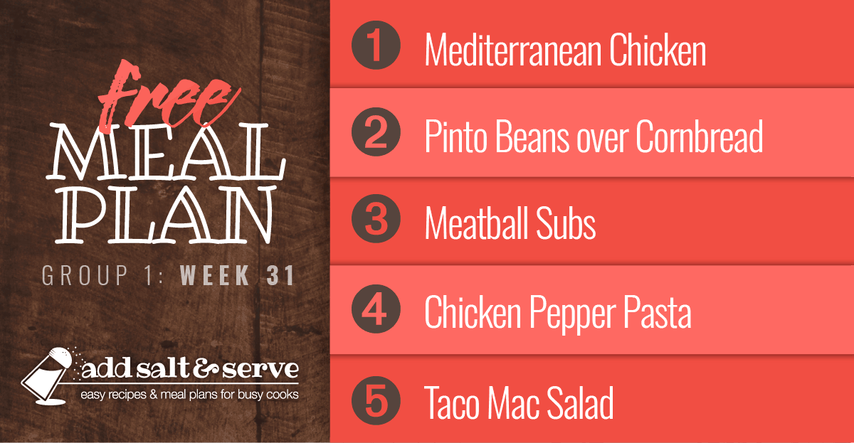 Free Meal Plan Week 31 (Group 1): Mediterranean Chicken, Pinto Beans over Cornbread, Meatball Subs, Chicken Pepper Pasta, Taco Mac Salad