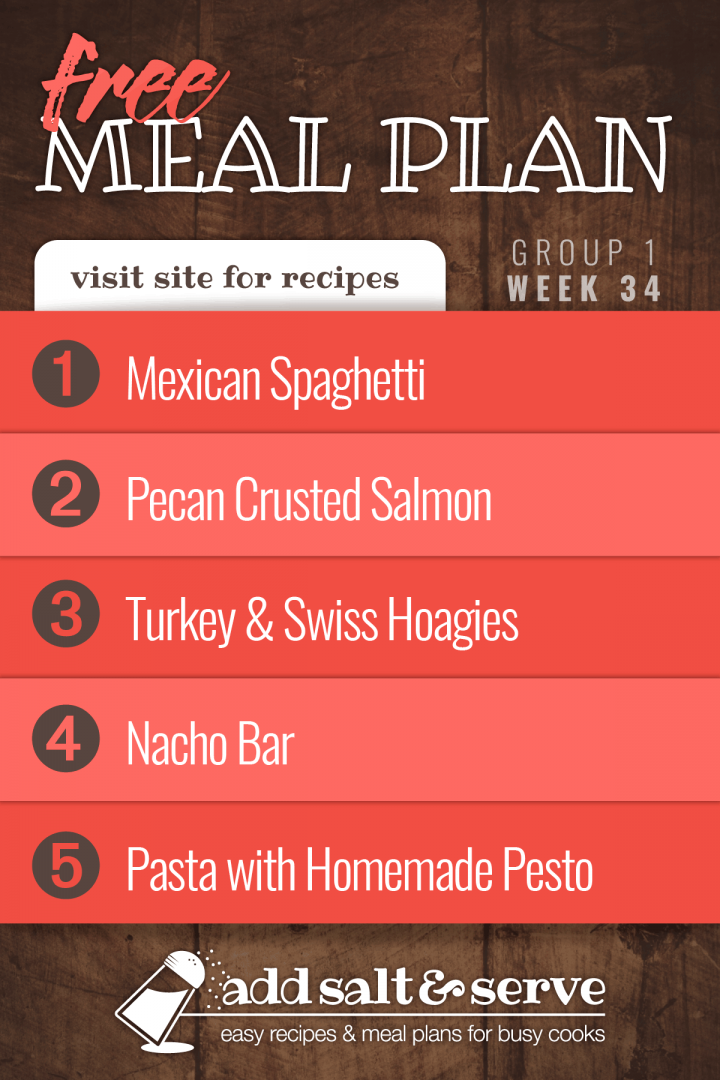 Meal Plan for Week 34 (Group 1): Mexican Spaghetti, Pecan Crusted Salmon, Turkey & Swiss Hoagies, Nacho Bar, Pasta with Homemade Pesto