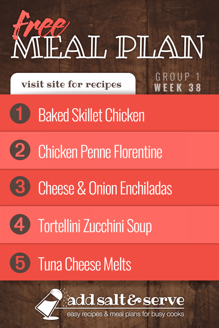 Meal Plan for Week 38 (Group 1): Baked Skillet Chicken, Three Cheese Chicken Penne Florentine, Cheese Enchiladas, Tortellini Zucchini Soup, Tuna Cheese Melts