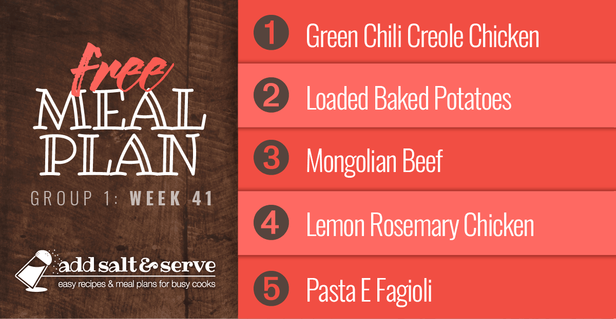 Meal Plan for Week 41 (Group 1): Creole Chicken over Rice, Loaded Baked Potatoes, Mongolian Beef over Rice, Lemon Rosemary Chicken, Pasta E Fagioli