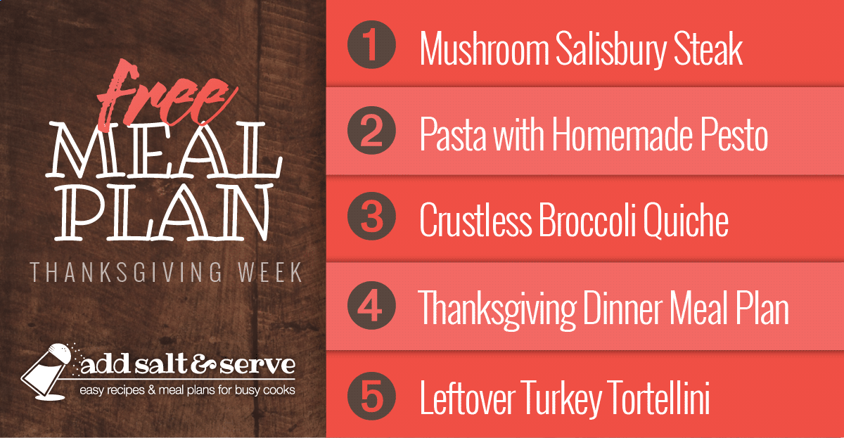 Free Meal Plan for Thanksgiving Week: Mushroom Salisbury Steak, Pasta with Homemade Pesto, Crustless Broccoli Quiche, Thanksgiving Dinner, Leftover Turkey Tortellini