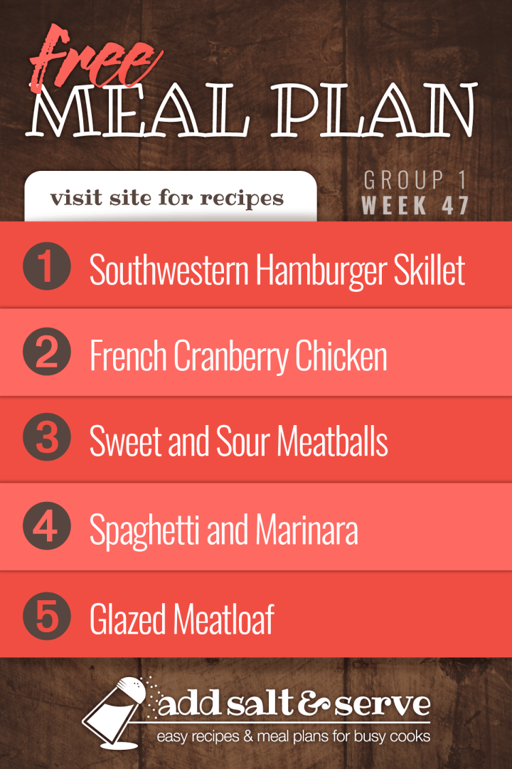 Meal Plan for Week 47 (Group 1): Southwestern Hamburger Skillet, French Cranberry Chicken, Sweet and Sour Meatballs, Crockpot Marinara over Pasta, Glazed Meatloaf