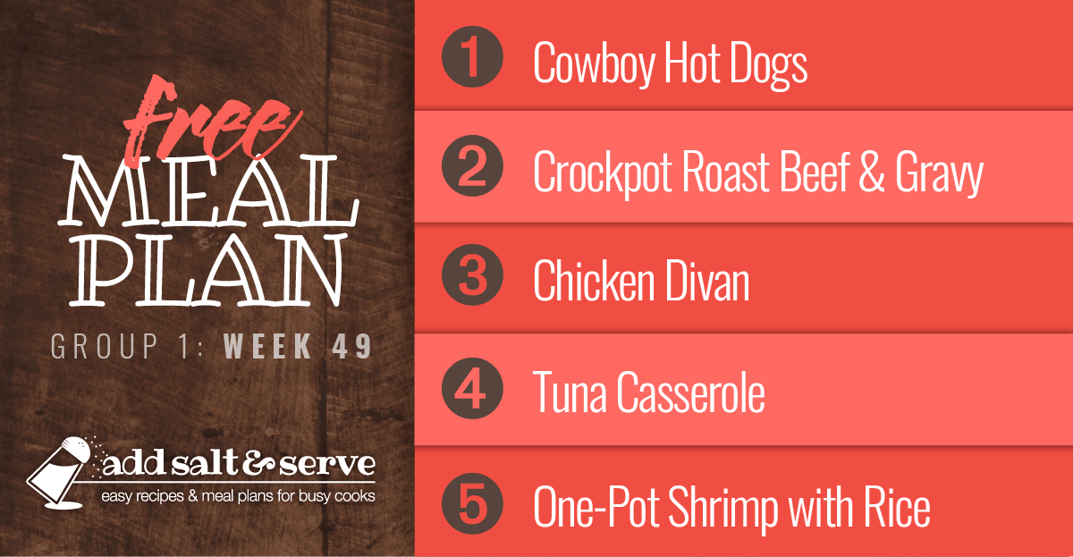 Free Meal Plan for Week 49 (Group 1): Cowboy Hot Dogs, Crockpot Roast Beef and Gravy, Chicken Divan, Easy Tuna Casserole, Savory One-Pot Shrimp and Rice
