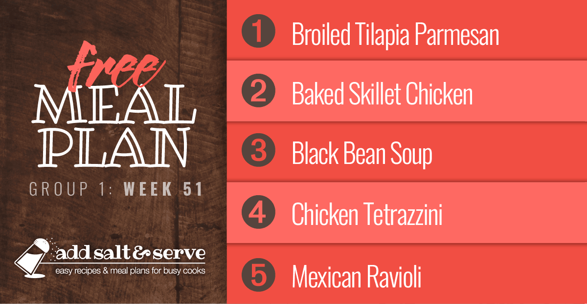 Free Weekly Meal Plan for Week 51 (Group 1): Broiled Tilapia Parmesan, Baked Skillet Chicken, Black Bean Soup, Chicken Tetrazzini, Mexican Ravioli