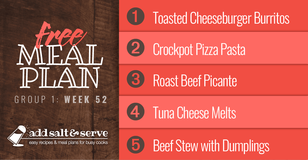 Free Meal Plan for Week 52 (Group 1): Toasted Cheeseburger Burritos, Crockpot Pizza Pasta, Roast Beef Picante (Christmas), Tuna Cheese Melts, Beef Stew with Dumplings