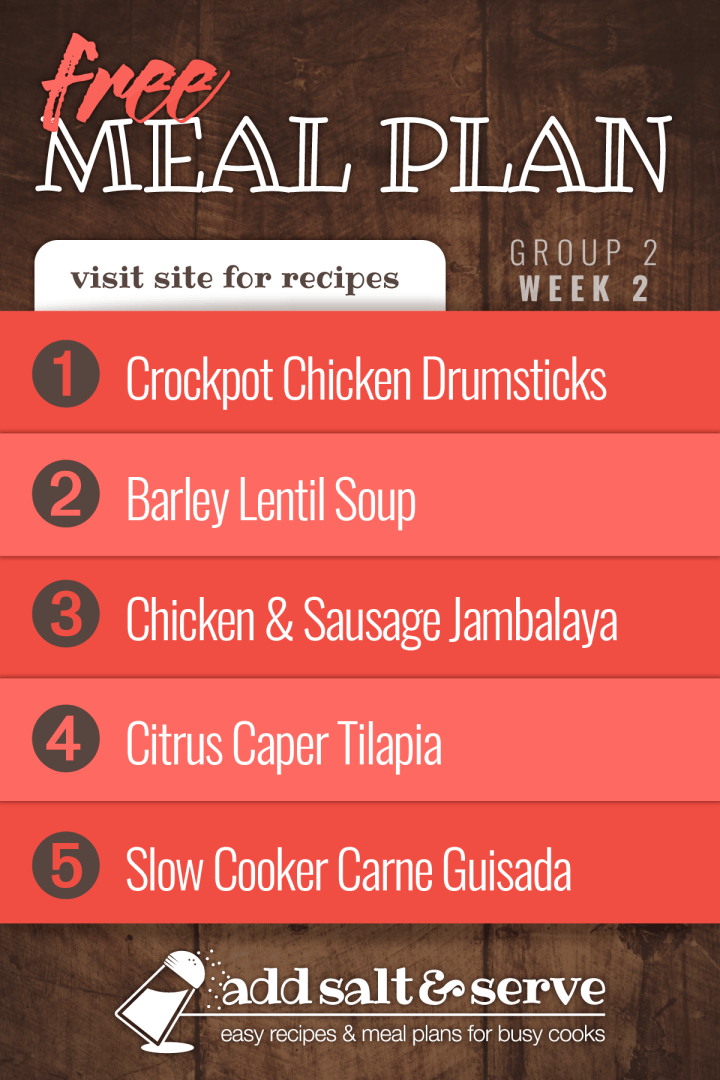 Meal Plan for Week 2 (Group 2): Crockpot Chicken Drumsticks, Barley Lentil Soup, Chicken and Sausage Jambalaya, Citrus Caper Tilapia, Carne Guisada