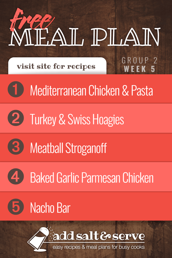 Meal Plan for Week 5 (Group 2): Mediterranean Chicken with Pasta, Turkey & Swiss Hoagies, Meatball Stroganoff over Egg Noodles, Baked Garlic Parmesan Chicken, Nacho Bar