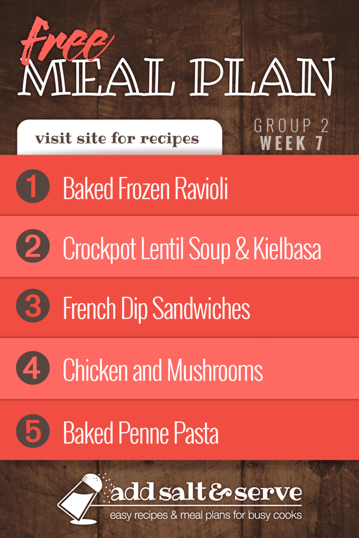 Meal Plan for Week 7 (Group 2): Baked Frozen Ravioli, Lentil Soup with Kielbasa, French Dip Sandwiches, Chicken and Mushrooms, Baked Penne Pasta