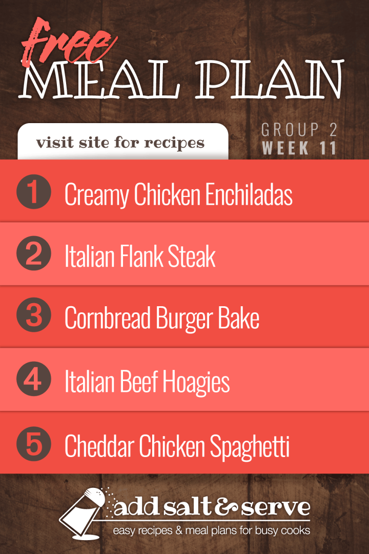 Meal Plan for Week 11 (Group 2): Creamy Chicken Enchiladas, Italian Flank Steak, Cornbread Burger Bake, Italian Beef Hoagies, Cheddar Chicken Spaghetti