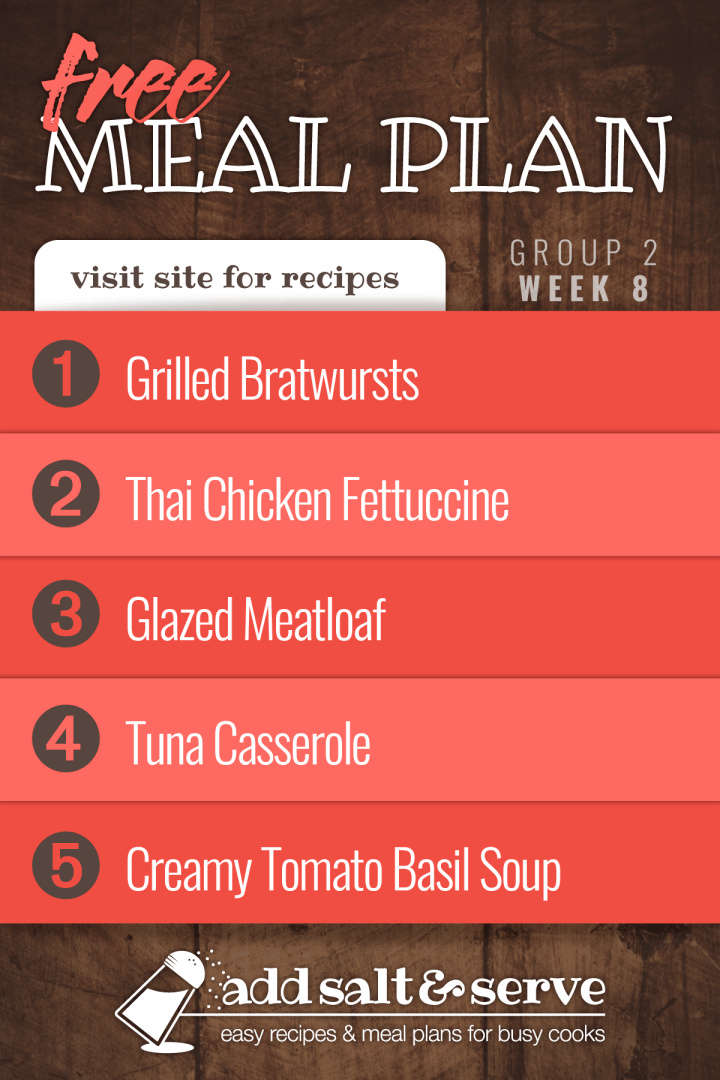 Meal Plan for Week 8 (Group 2): Grilled Bratwursts, Thai Chicken Fettuccine, Glazed Meatloaf, Tuna Casserole, Creamy Tomato Basil Soup