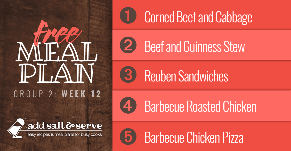 Free Meal Plan for Week 12 (Group 2): Corned Beef and Cabbage, Beef and Guinness Stew, Reuben Sandwiches, Barbecue Roasted Chicken, Barbecue Chicken Pizza