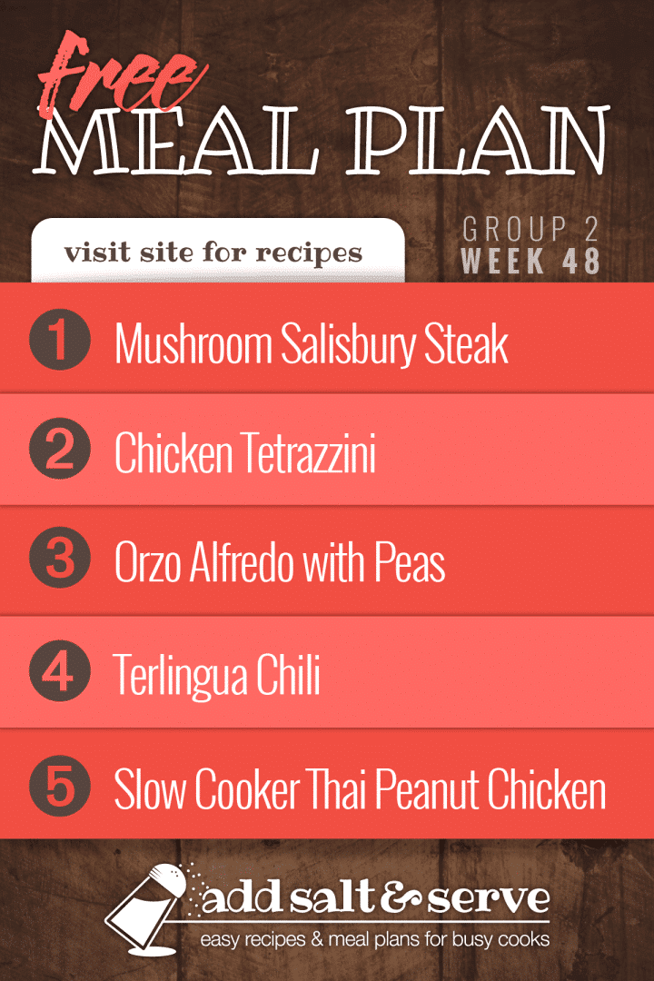 Free Meal Plan for Week 48 (Group 2): Mushroom Salisbury Steak, Chicken Tetrazzini, Orzo Alfredo with Peas, Terlingua Chili, Slow Cooker Thai Peanut Chicken.