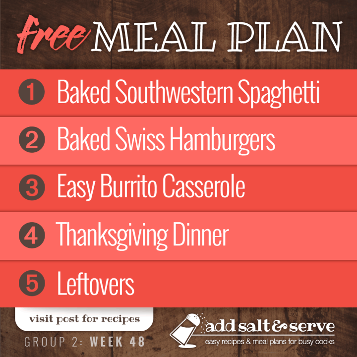 Free Meal Plan for Week 48 (Group 2): Baked Southwestern Spaghetti, Shortcut Baked Swiss Hamburgers, Easy Burrito Casserole, and Thanksgiving Dinner.