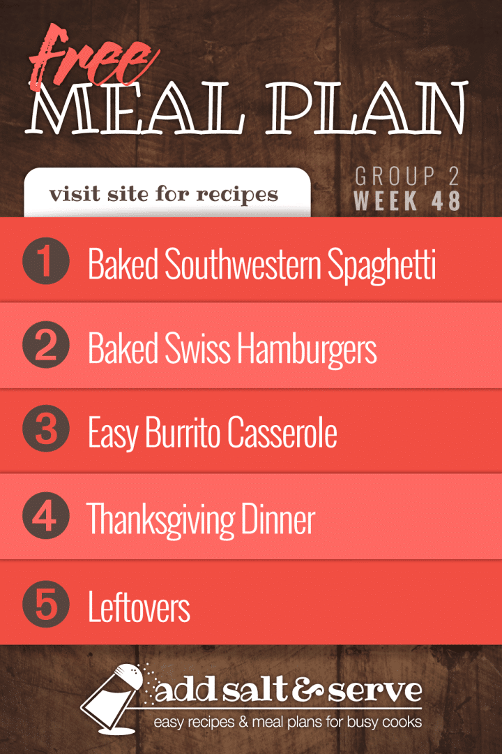 Free Meal Plan for Week 48 (Group 2): Baked Southwestern Spaghetti, Shortcut Baked Swiss Hamburgers, Easy Burrito Casserole, and Thanksgiving Dinner.