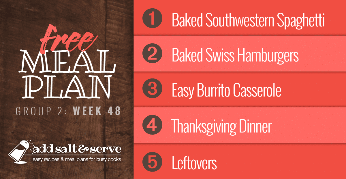 Free Meal Plan for Week 48 (Group 2): Baked Southwestern Spaghetti, Shortcut Baked Swiss Hamburgers, Easy Burrito Casserole, and Thanksgiving Dinner.