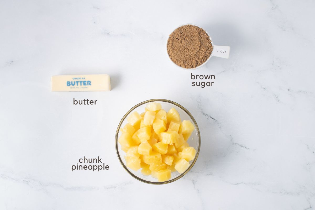 Ingredients for caramelized pineapple: 1 stick butter, 1 cup brown sugar, and chunk pineapple.