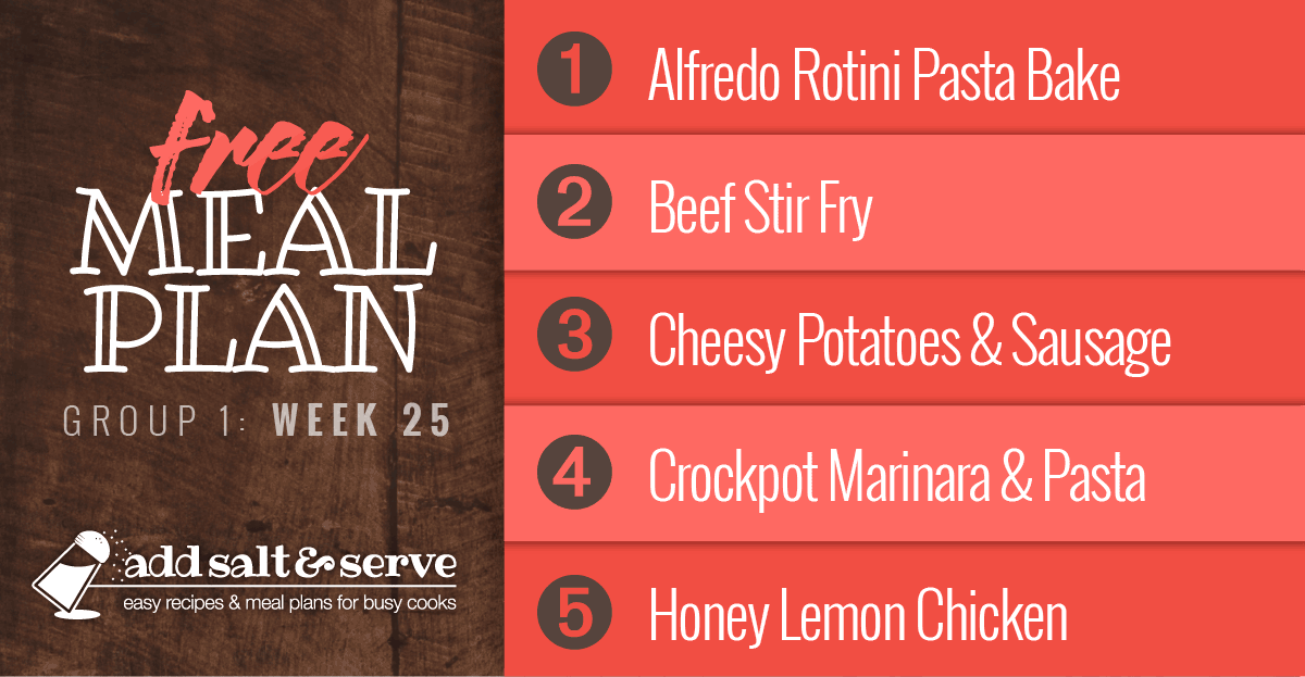 Free Meal Plan for Week 25 (Group 1): Alfredo Rotini Pasta Bake, Beef Stir Fry, Cheesy Potatoes and Sausage, Crockpot Marinara Sauce over Pasta, and Baked Honey and Lemon Chicken.