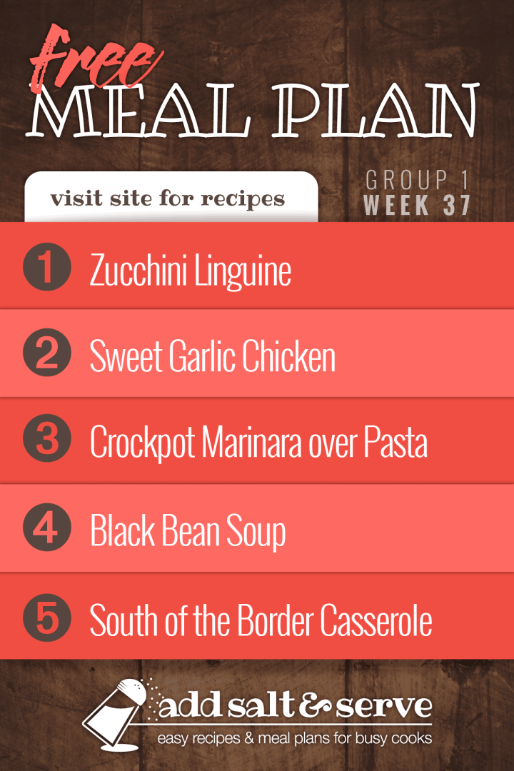 Meal Plan for Week 37 (Group 1): Zucchini Linguine, Sweet Garlic Chicken, Crockpot Marinara Sauce over Pasta, Black Bean Soup, South of the Border Casserole.