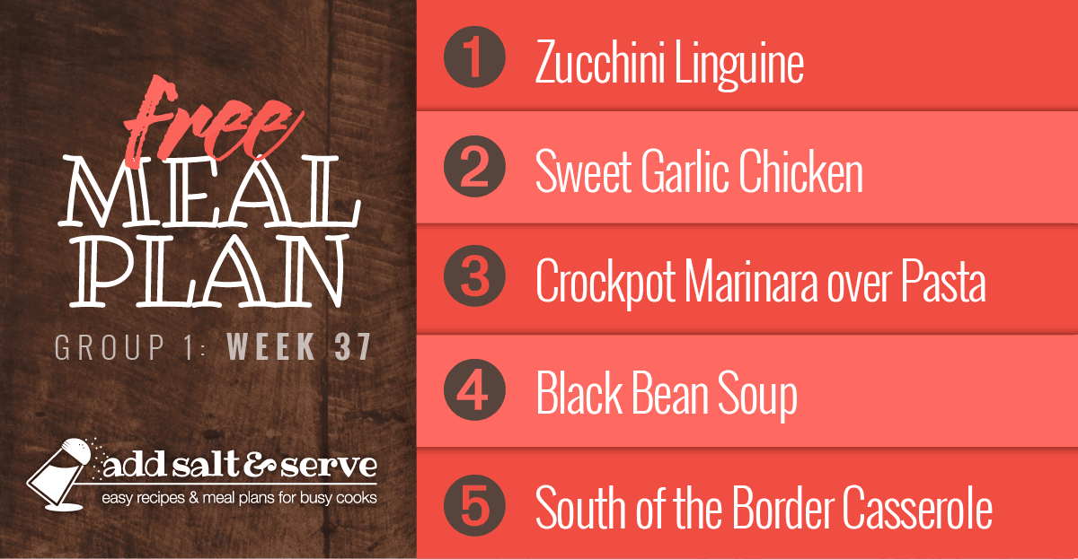 Meal Plan for Week 37 (Group 1): Zucchini Linguine, Sweet Garlic Chicken, Crockpot Marinara Sauce over Pasta, Black Bean Soup, South of the Border Casserole.