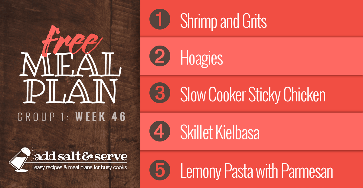 Meal Plan for Week 46 (Group 1): Shrimp and Grits, Hoagies, Slow Cooker Sticky Chicken, Skillet Kielbasa, Lemony Pasta with Parmesan.