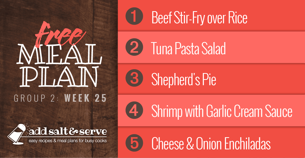 Free Meal Plan for Week 25 (Group 2): Beef Stir Fry, Tuna Pasta Salad, Shepherd's Pie, Shrimp with Garlic Cream Sauce, Cheese and Onion Enchiladas.