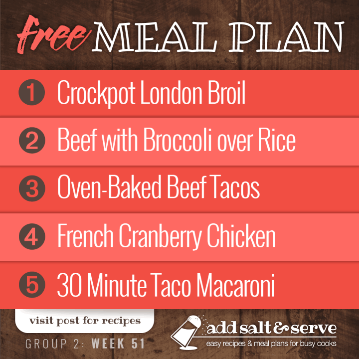 Free Meal Plan for Week 51 (Group 2): Crockpot London Broil, Beef with Broccoli over Rice, Oven-Baked Beef Tacos, French Cranberry Chicken, 30 Minute Taco Macaroni.