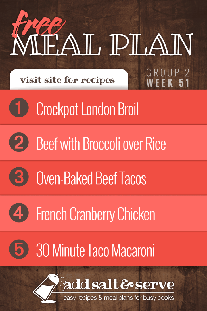 Free Meal Plan for Week 51 (Group 2): Crockpot London Broil, Beef with Broccoli over Rice, Oven-Baked Beef Tacos, French Cranberry Chicken, 30 Minute Taco Macaroni.