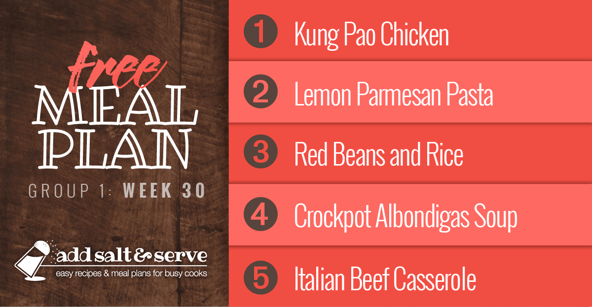 Free Meal Plan for Week 30 (Group 1): Kung Pao Chicken, Pasta with Parmesan and Lemon Sauce, Red Beans and Rice, Crockpot Albondigas Soup (Mexican Meatball Soup), Italian Beef Casserole.